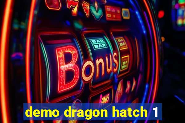 demo dragon hatch 1